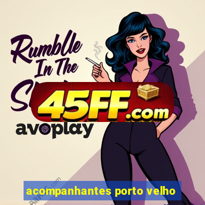 acompanhantes porto velho